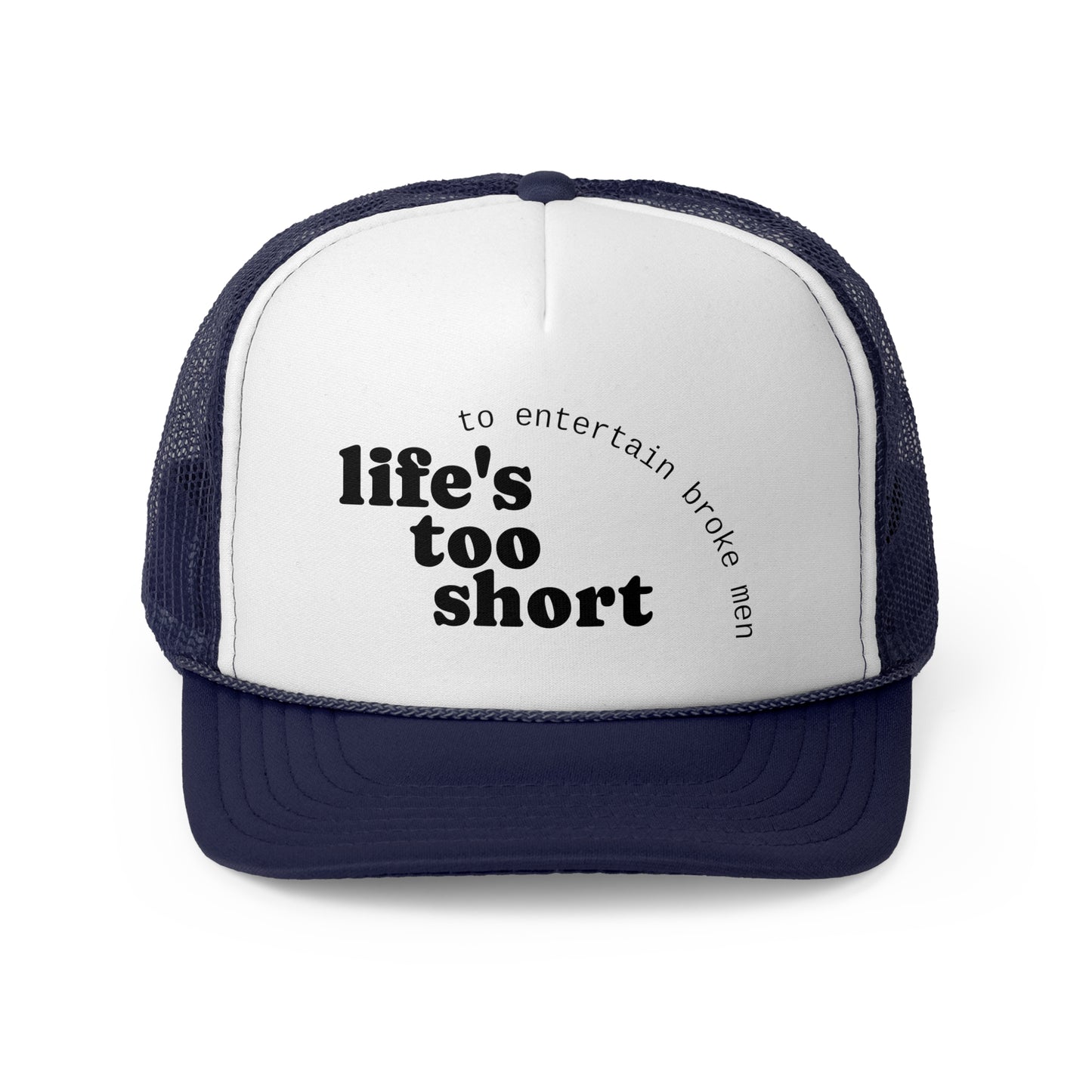 Life's Too Short Trucker Cap - Fun & Motivational Hat for Casual Style
