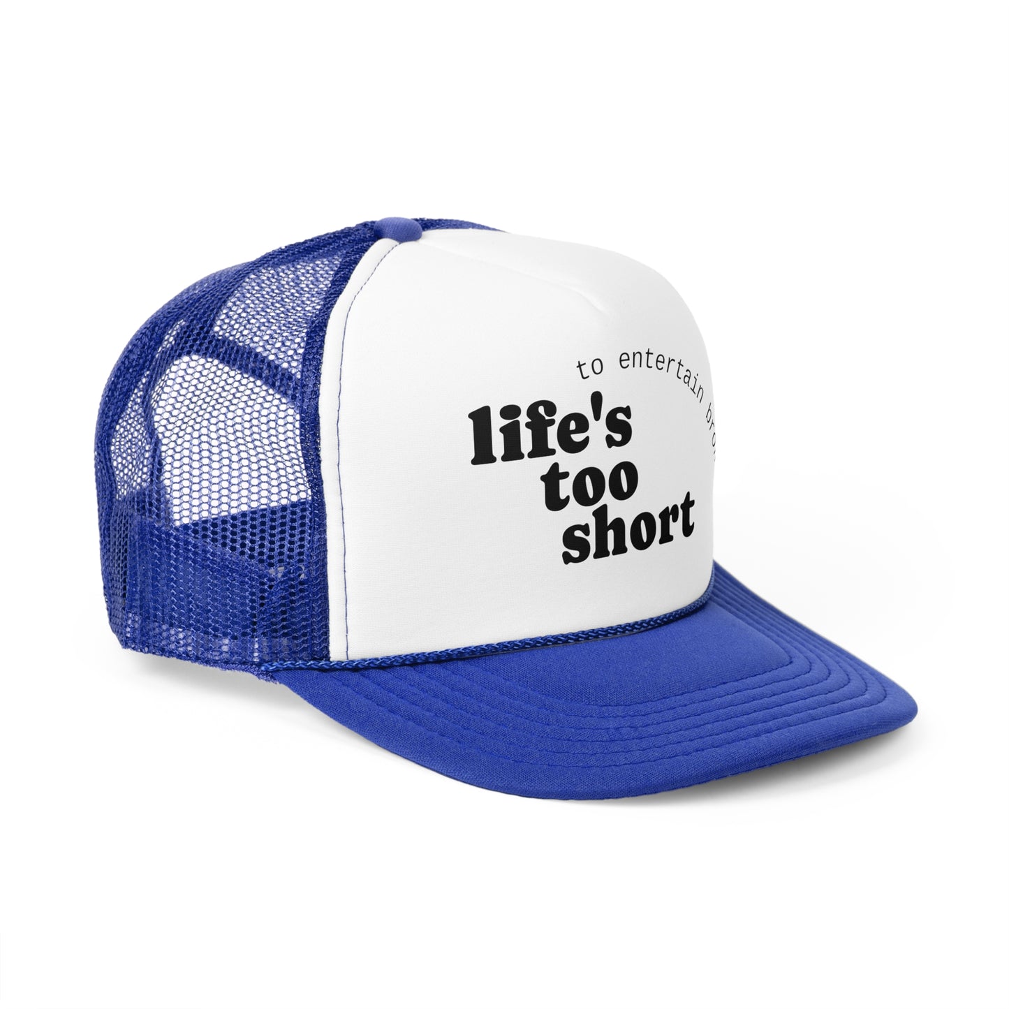 Life's Too Short Trucker Cap - Fun & Motivational Hat for Casual Style