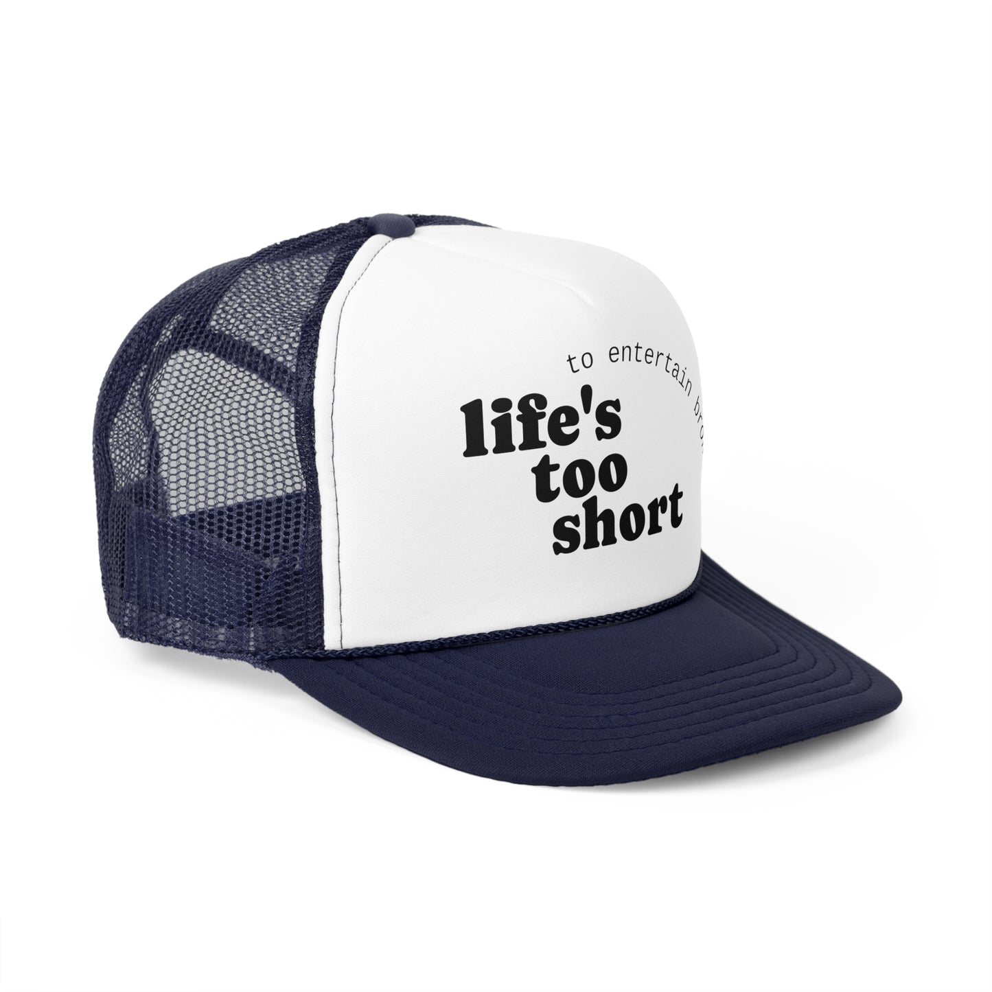 Life's Too Short Trucker Cap - Fun & Motivational Hat for Casual Style