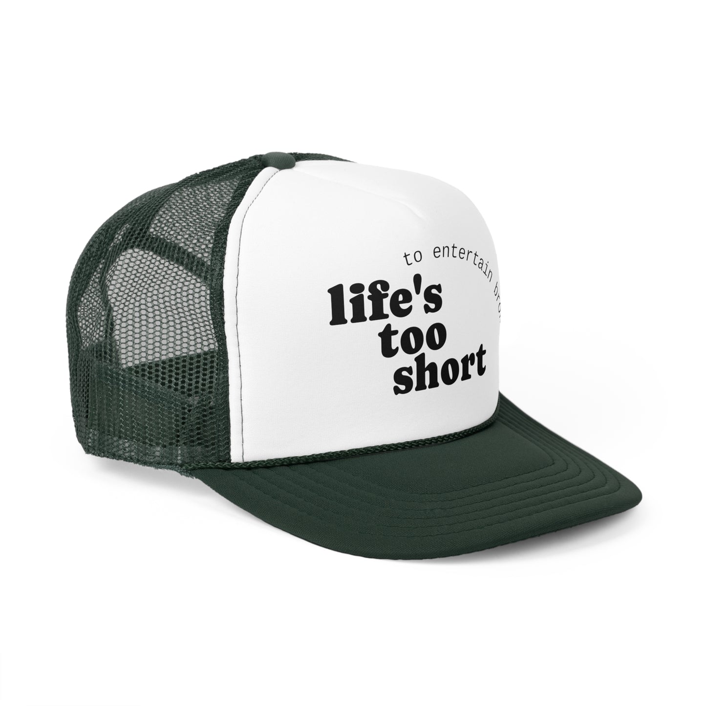 Life's Too Short Trucker Cap - Fun & Motivational Hat for Casual Style