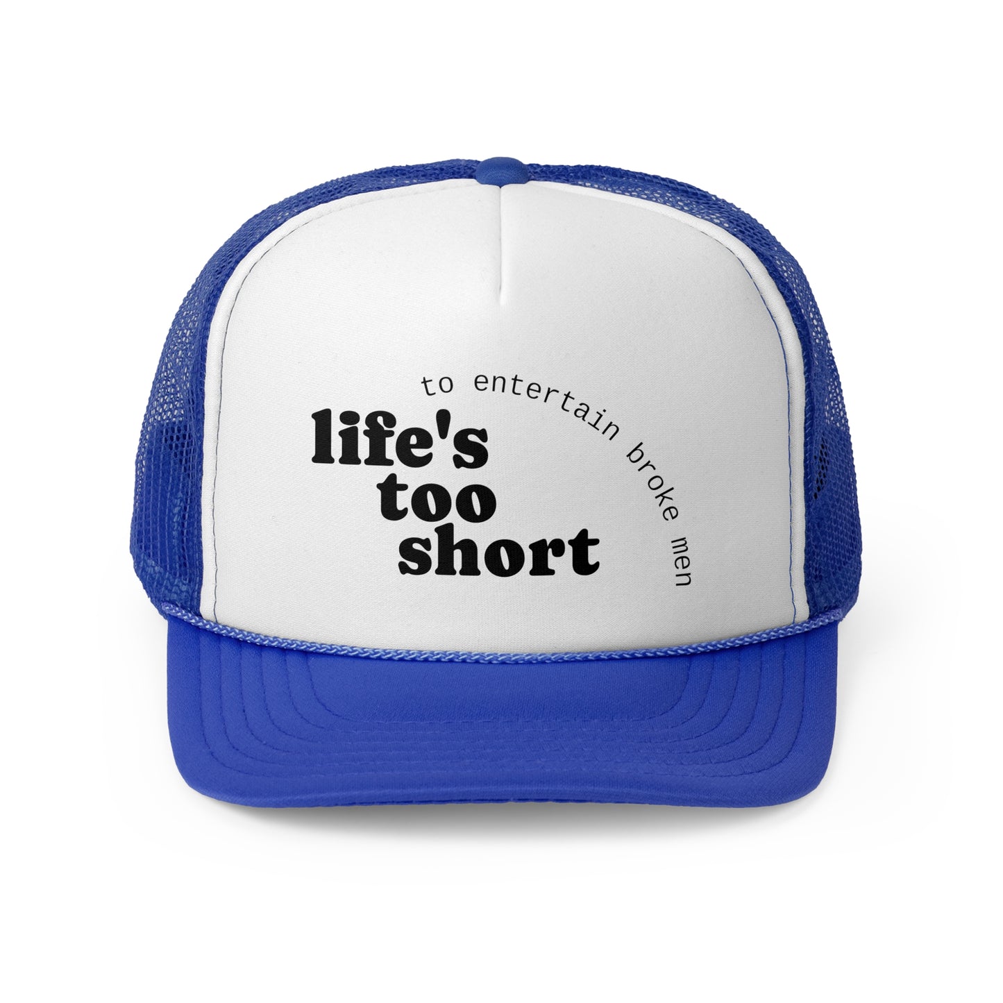 Life's Too Short Trucker Cap - Fun & Motivational Hat for Casual Style